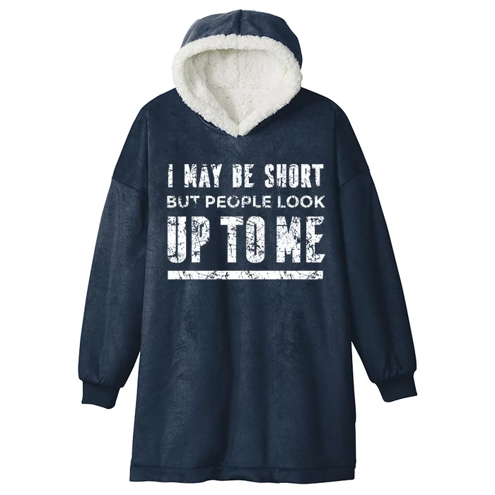 I May Be Short But People Look Up To Me Hooded Wearable Blanket