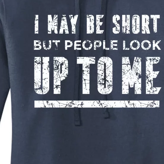 I May Be Short But People Look Up To Me Women's Pullover Hoodie