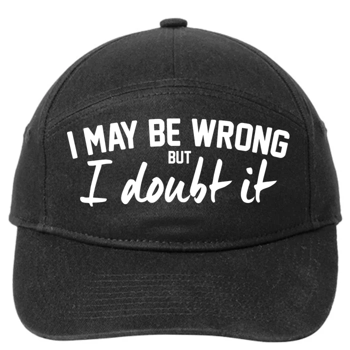 I May Be Wrong But I Doubt It 7-Panel Snapback Hat