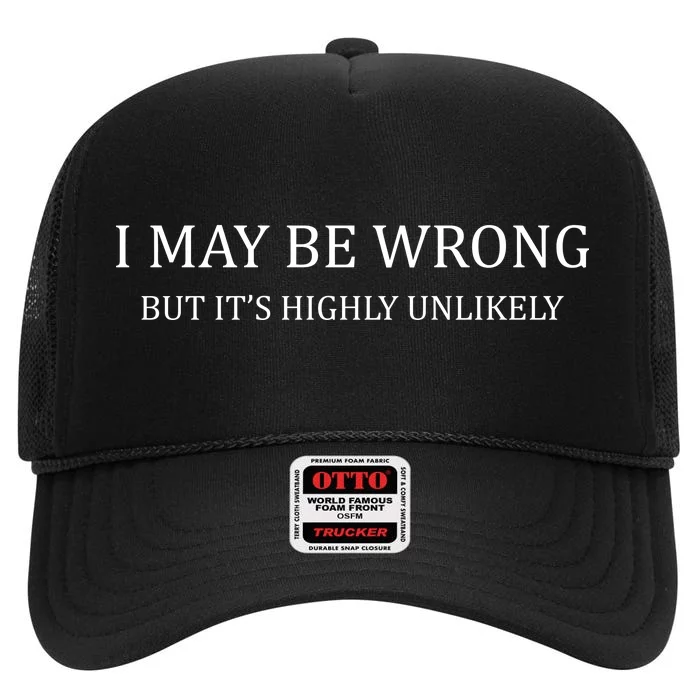 I May Be Wrong But It's Highly Unlikely High Crown Mesh Trucker Hat