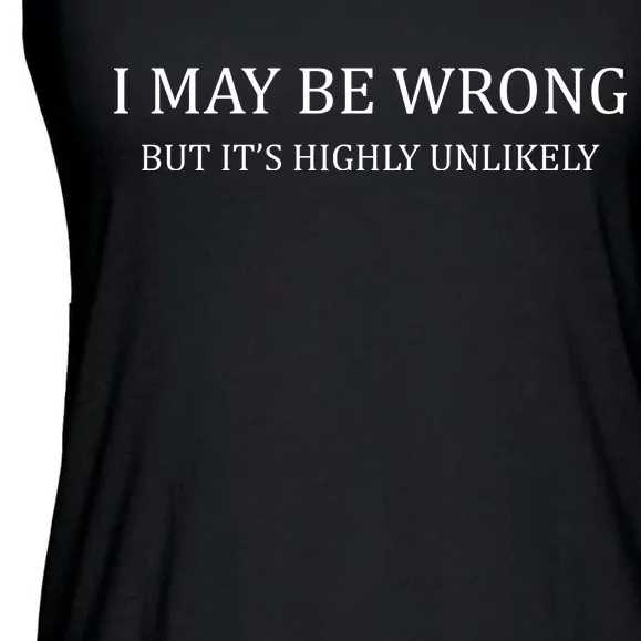 I May Be Wrong But It's Highly Unlikely Ladies Essential Flowy Tank