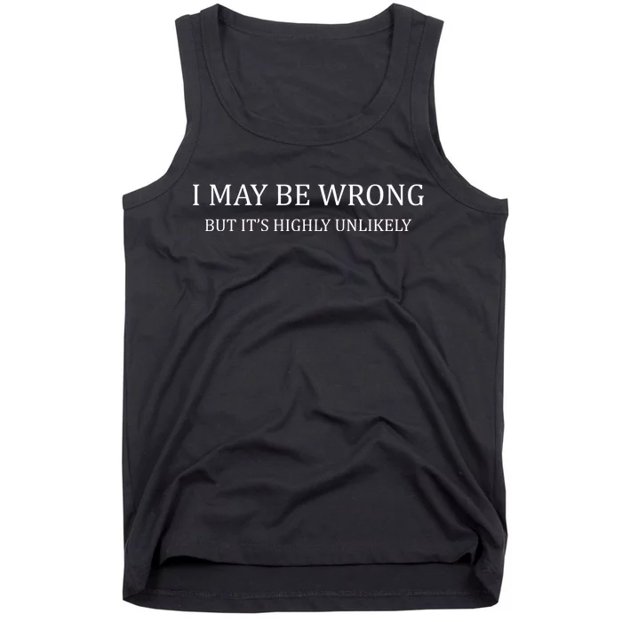 I May Be Wrong But It's Highly Unlikely Tank Top