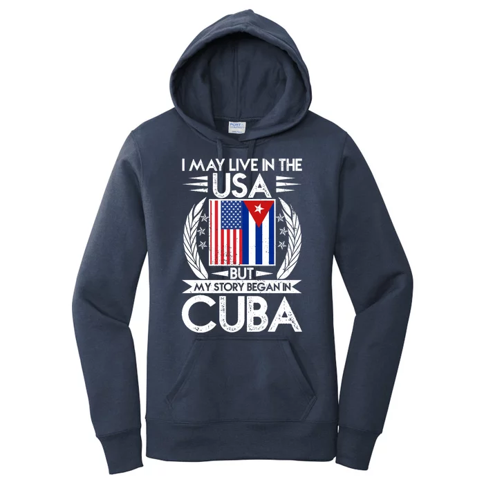 I May Live In The USA But My Story Began In Cuba Women's Pullover Hoodie