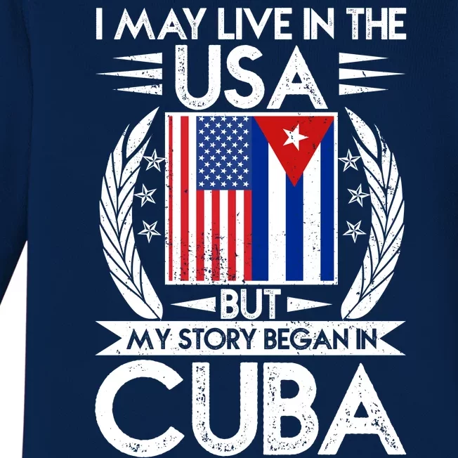 I May Live In The USA But My Story Began In Cuba Baby Long Sleeve Bodysuit