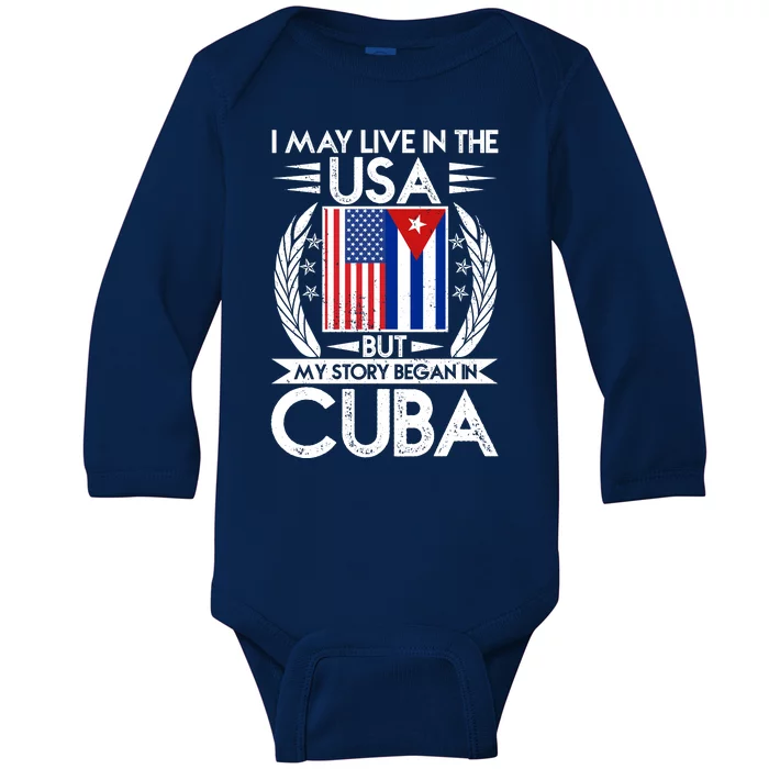 I May Live In The USA But My Story Began In Cuba Baby Long Sleeve Bodysuit