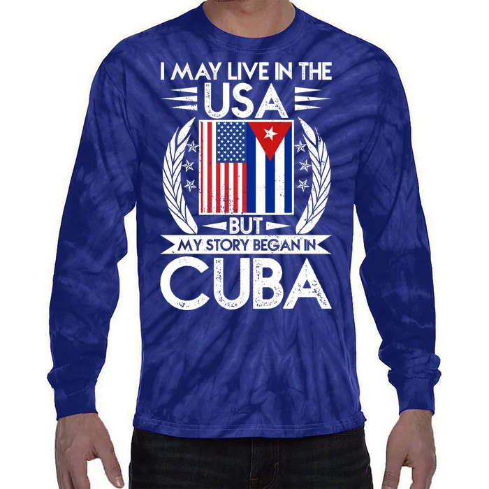 I May Live In The USA But My Story Began In Cuba Tie-Dye Long Sleeve Shirt