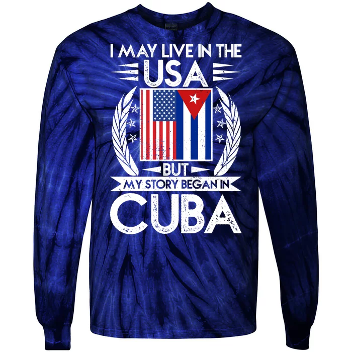 I May Live In The USA But My Story Began In Cuba Tie-Dye Long Sleeve Shirt