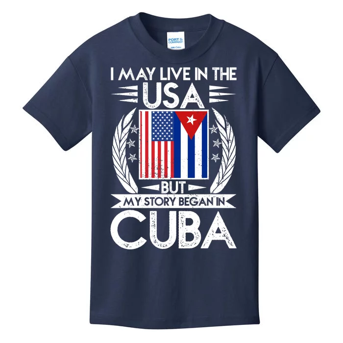 I May Live In The USA But My Story Began In Cuba Kids T-Shirt