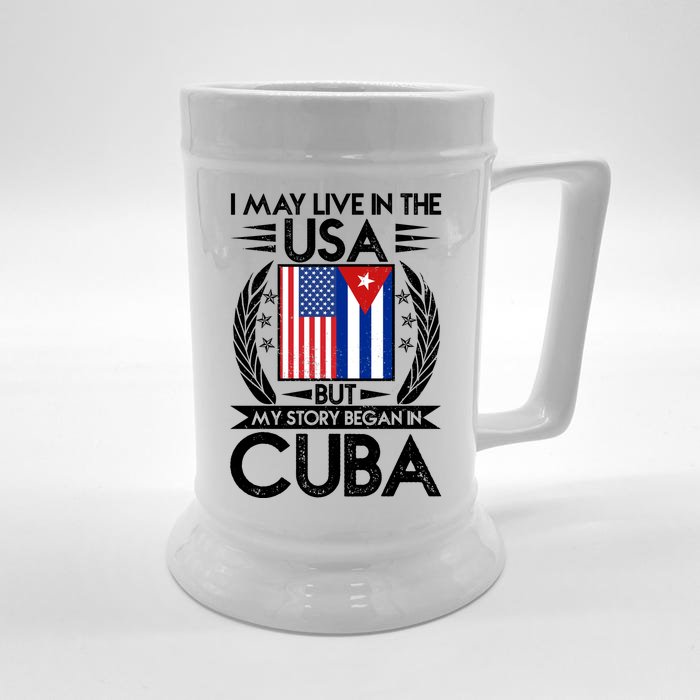 I May Live In The USA But My Story Began In Cuba Front & Back Beer Stein