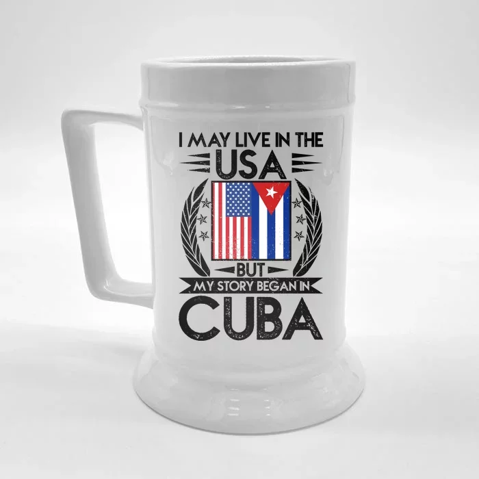 I May Live In The USA But My Story Began In Cuba Front & Back Beer Stein