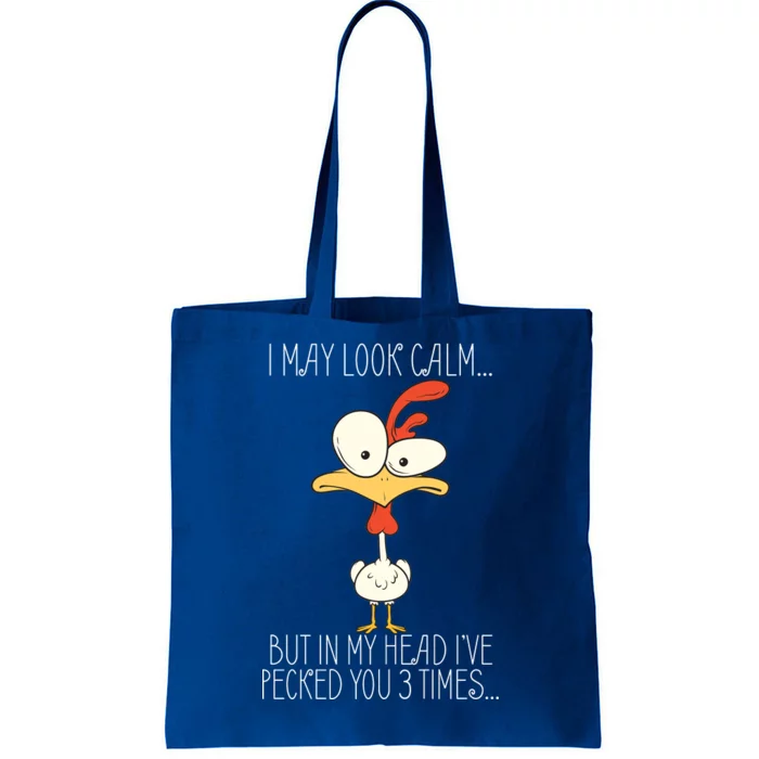 I May Look Calm But In My Head I Pecked You 3 Times Tote Bag