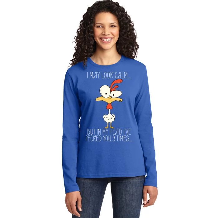 I May Look Calm But In My Head I Pecked You 3 Times Ladies Long Sleeve Shirt