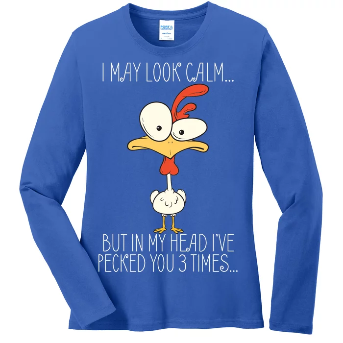 I May Look Calm But In My Head I Pecked You 3 Times Ladies Long Sleeve Shirt