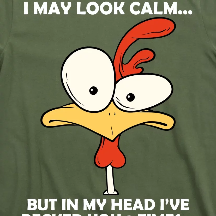 I May Look Calm But In My Head I've Pecked You 3 Times T-Shirt