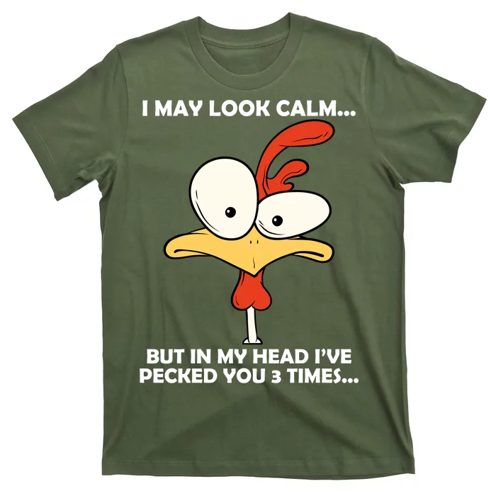 I May Look Calm But In My Head I've Pecked You 3 Times T-Shirt