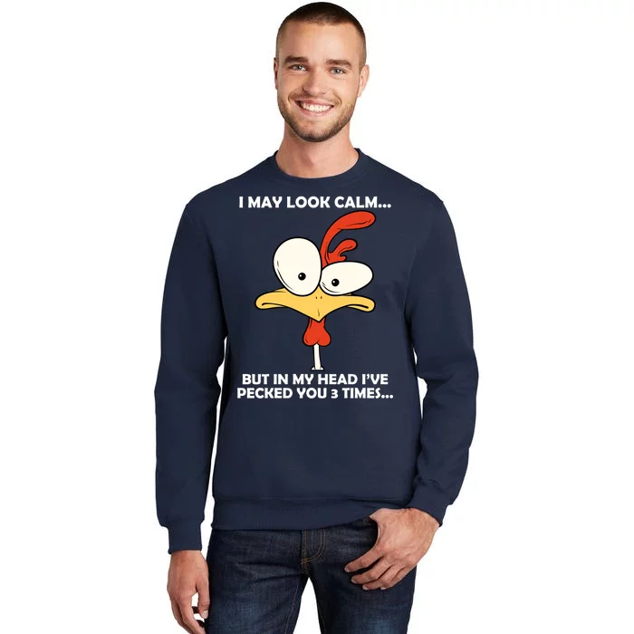 I May Look Calm But In My Head I've Pecked You 3 Times Tall Sweatshirt