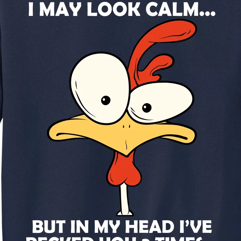 I May Look Calm But In My Head I've Pecked You 3 Times Tall Sweatshirt