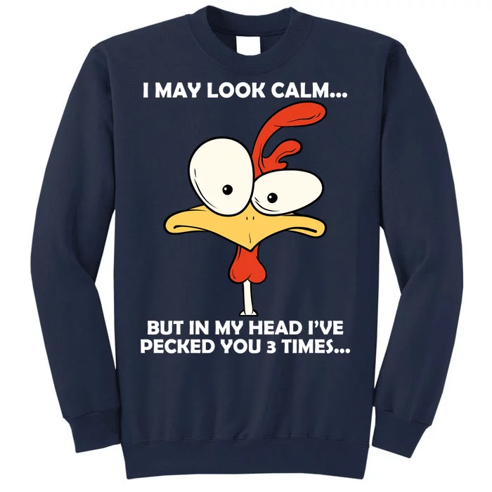 I May Look Calm But In My Head I've Pecked You 3 Times Tall Sweatshirt