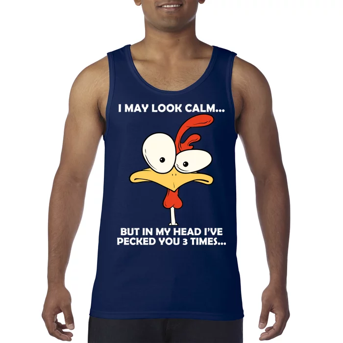 I May Look Calm But In My Head I've Pecked You 3 Times Tank Top