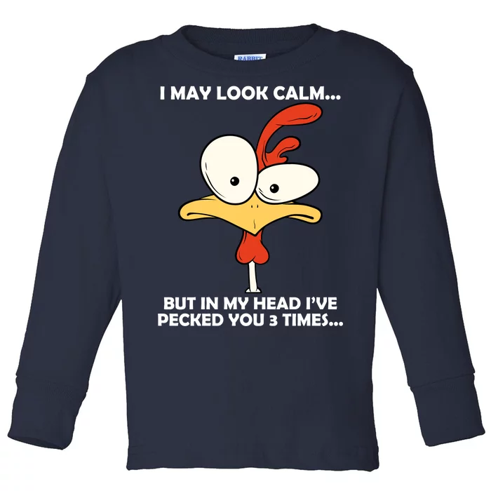 I May Look Calm But In My Head I've Pecked You 3 Times Toddler Long Sleeve Shirt