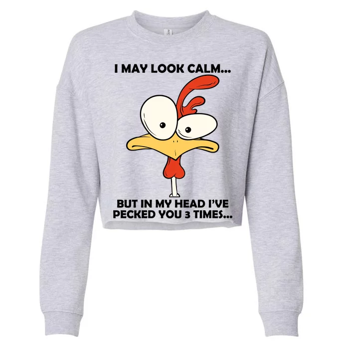 I May Look Calm But In My Head I've Pecked You 3 Times Cropped Pullover Crew