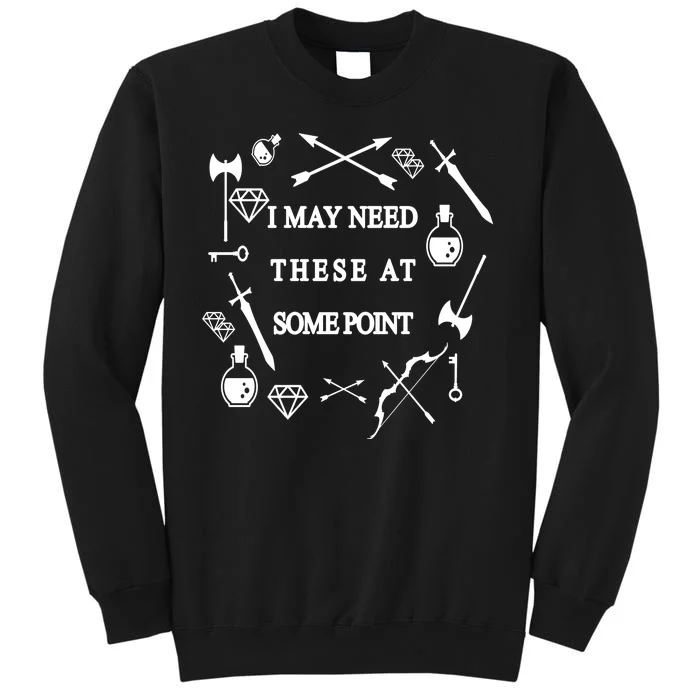 I May Need These At Some Point Swords & Weapons Tall Sweatshirt