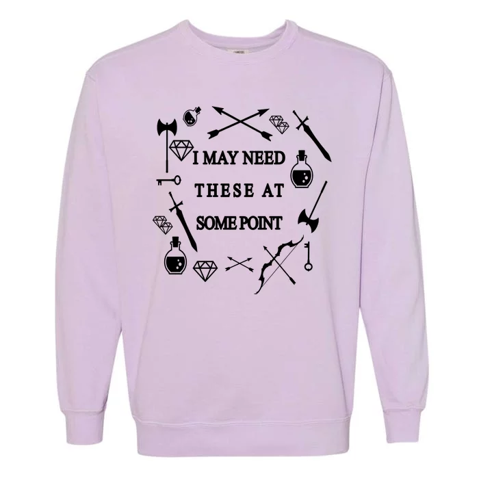 I May Need These At Some Point Swords & Weapons Garment-Dyed Sweatshirt