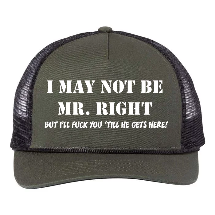 I May Not Be Mr. Right, But I'll Fuck You Until He Get's Here Retro Rope Trucker Hat Cap