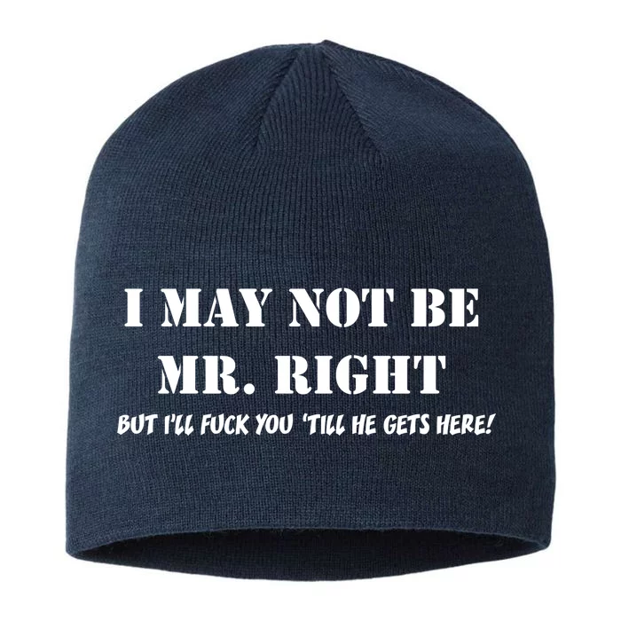 I May Not Be Mr. Right, But I'll Fuck You Until He Get's Here 8 1/2in Sustainable Knit Beanie