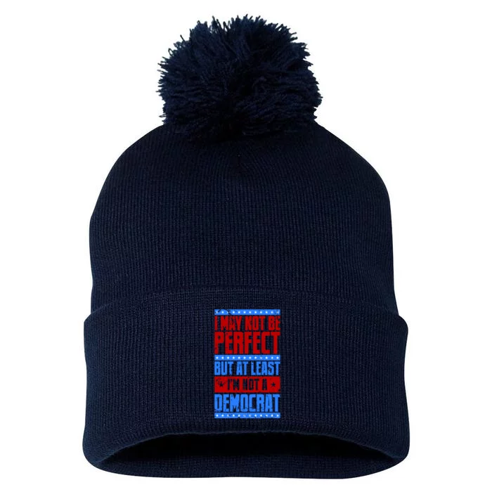 I May Not Be Perfect But At Least Im Not A Democrat Pom Pom 12in Knit Beanie