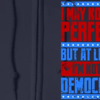 I May Not Be Perfect But At Least Im Not A Democrat Full Zip Hoodie