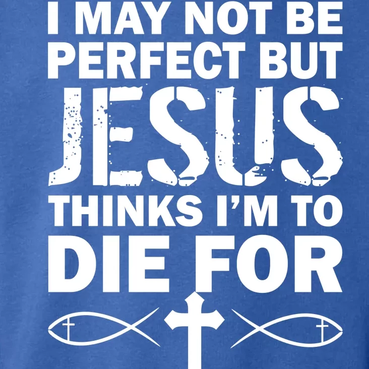 I May Not Be Perfect But Jesus Thinks I'm To Die For Toddler Hoodie