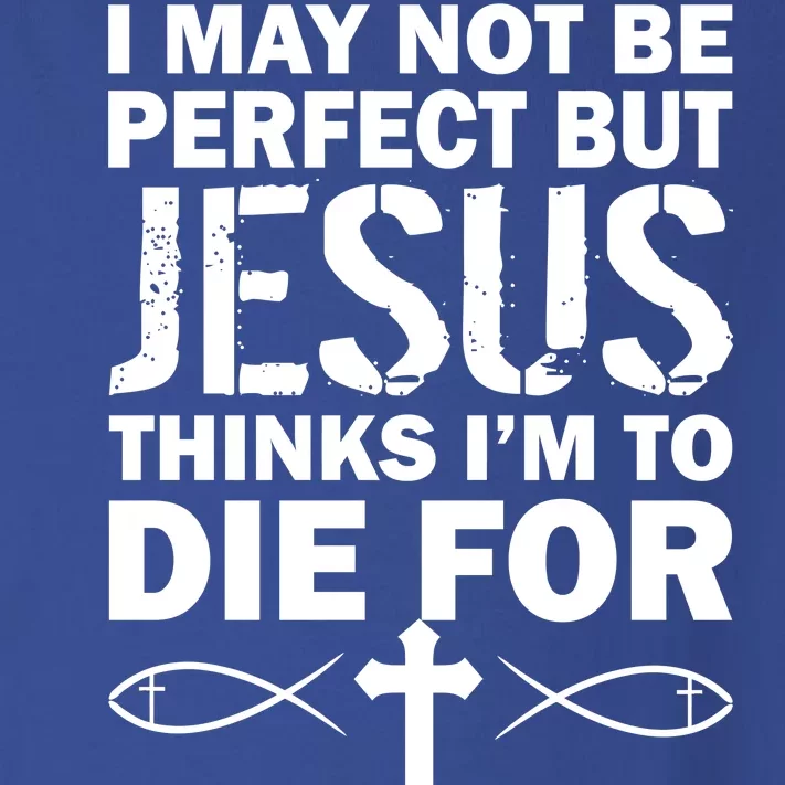 I May Not Be Perfect But Jesus Thinks I'm To Die For Toddler Long Sleeve Shirt