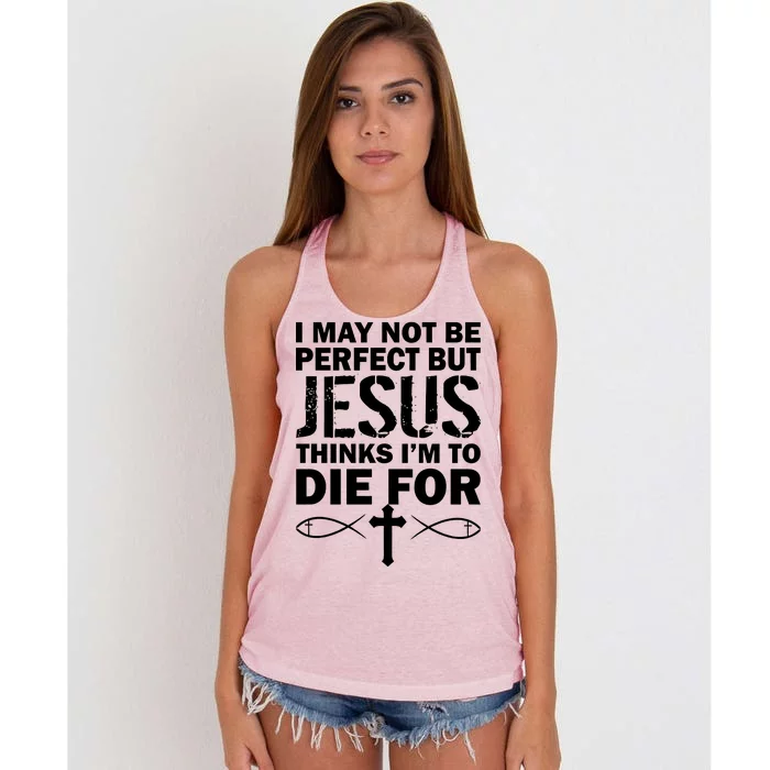 I May Not Be Perfect But Jesus Thinks I'm To Die For Women's Knotted Racerback Tank