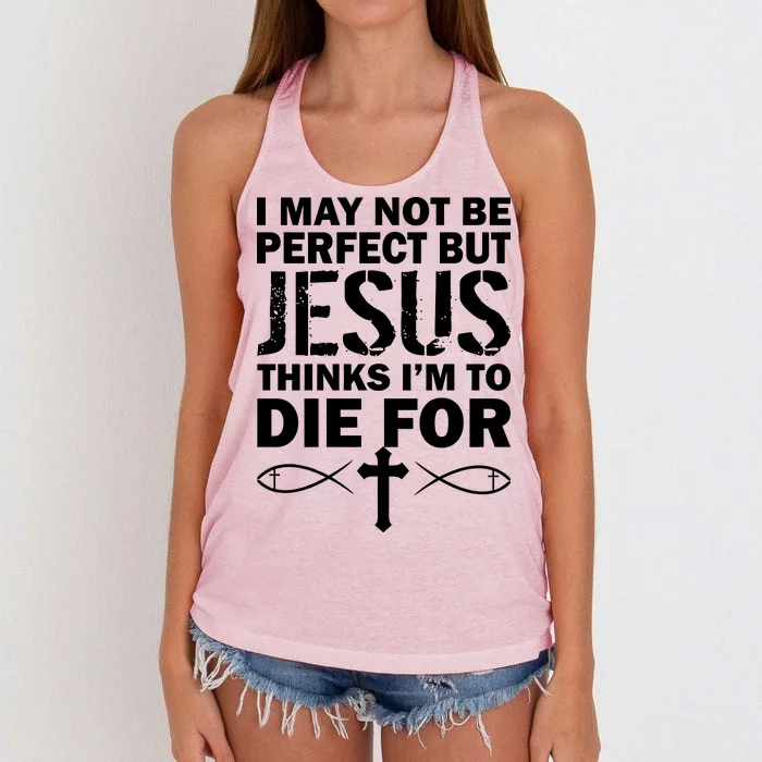 I May Not Be Perfect But Jesus Thinks I'm To Die For Women's Knotted Racerback Tank