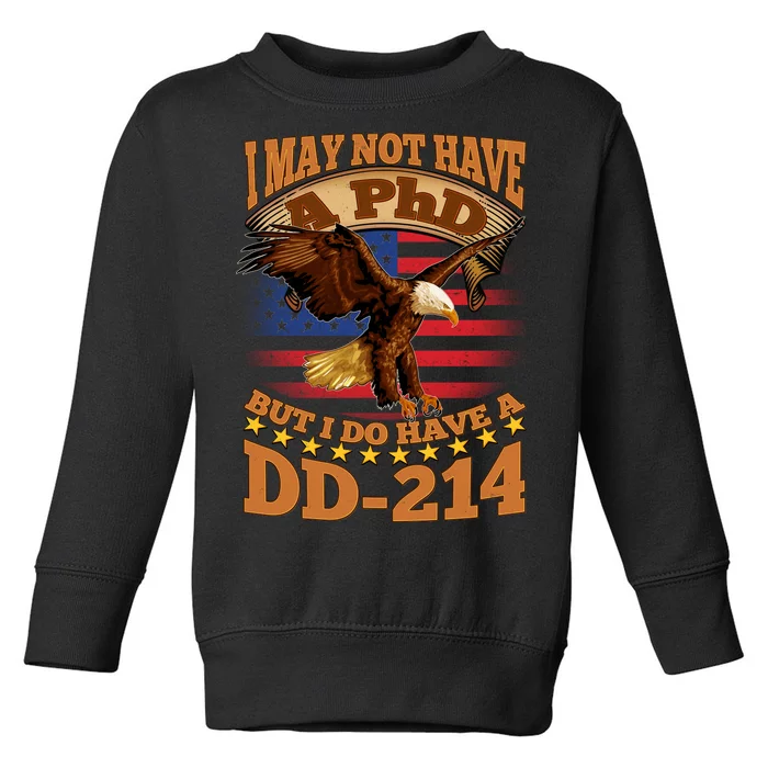 I May Not Have A PhD But I Do Have A DD-214 Toddler Sweatshirt