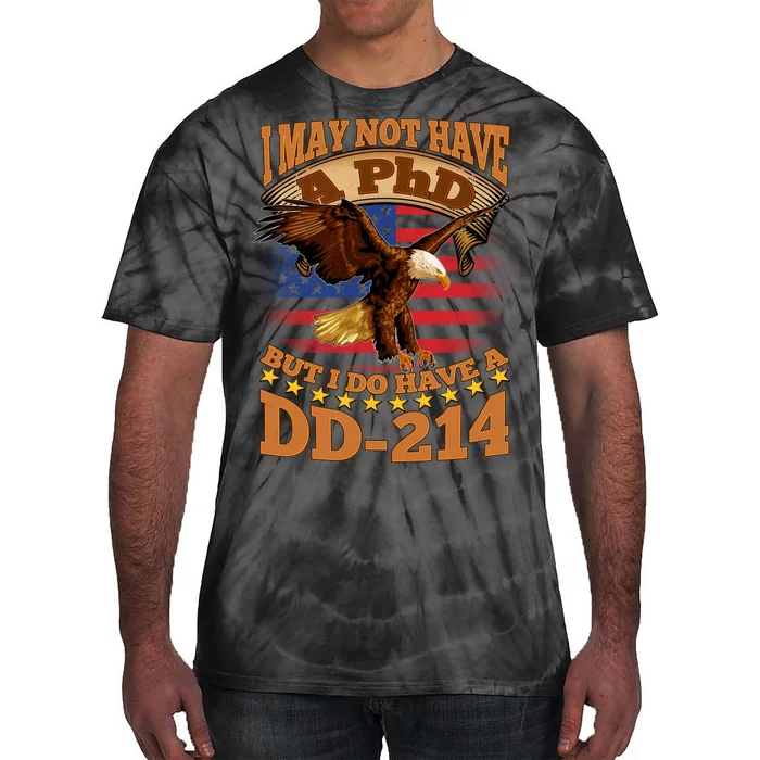 I May Not Have A PhD But I Do Have A DD-214 Tie-Dye T-Shirt