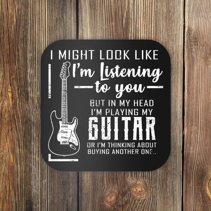 I Might Look Like I'm Listening To You Music Guitar Coaster