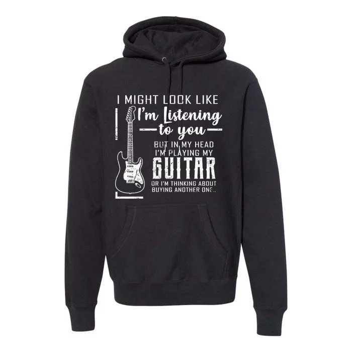 I Might Look Like I'm Listening To You Music Guitar Premium Hoodie