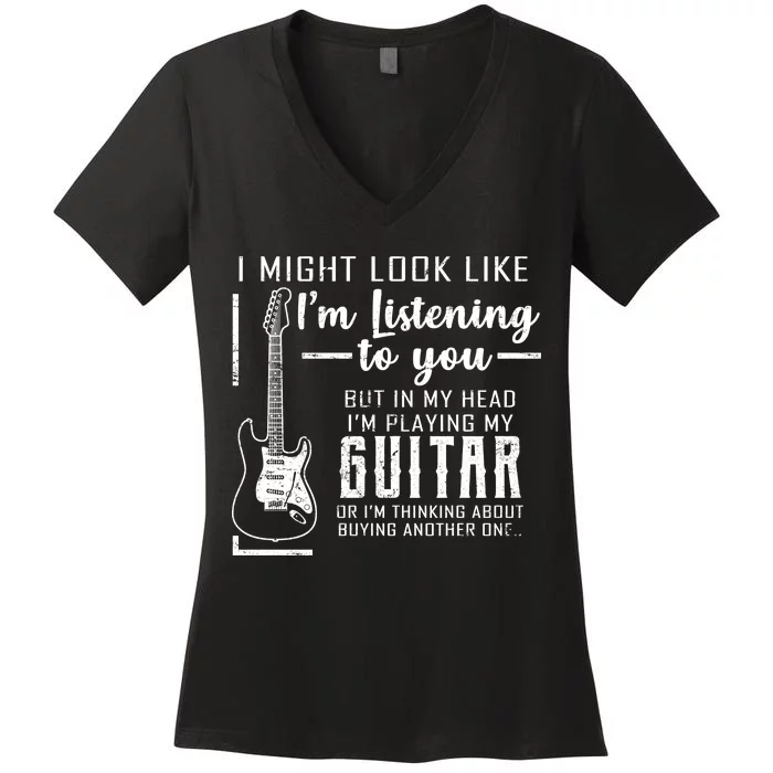 I Might Look Like I'm Listening To You Music Guitar Women's V-Neck T-Shirt