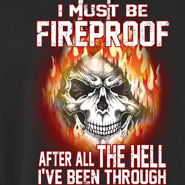 I Must Be Fireproof After All The Hell I've Been Through Garment-Dyed Fleece Hoodie