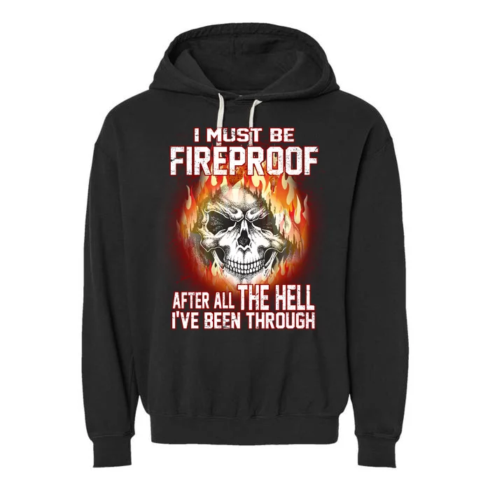 I Must Be Fireproof After All The Hell I've Been Through Garment-Dyed Fleece Hoodie