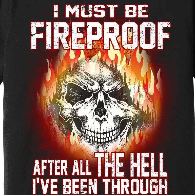 I Must Be Fireproof After All The Hell I've Been Through Premium T-Shirt