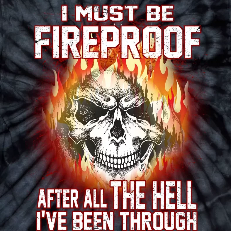 I Must Be Fireproof After All The Hell I've Been Through Tie-Dye T-Shirt