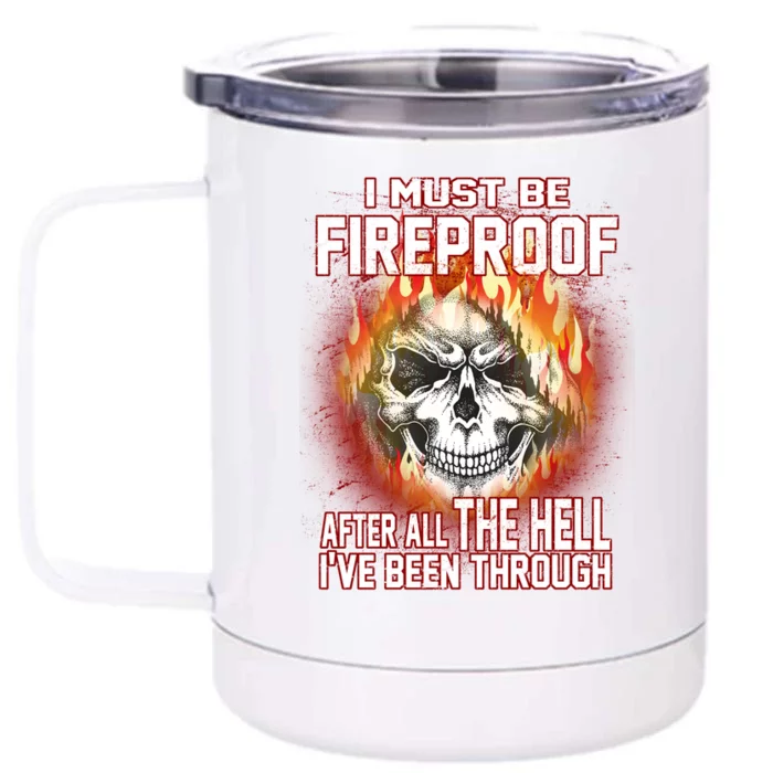 I Must Be Fireproof After All The Hell I've Been Through Front & Back 12oz Stainless Steel Tumbler Cup