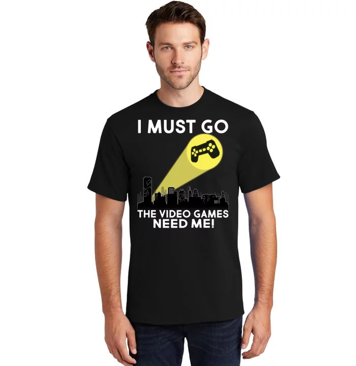 I Must Go The Video Game Needs Me Tall T-Shirt