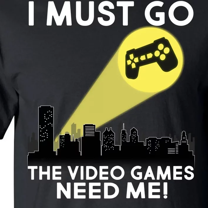 I Must Go The Video Game Needs Me Tall T-Shirt