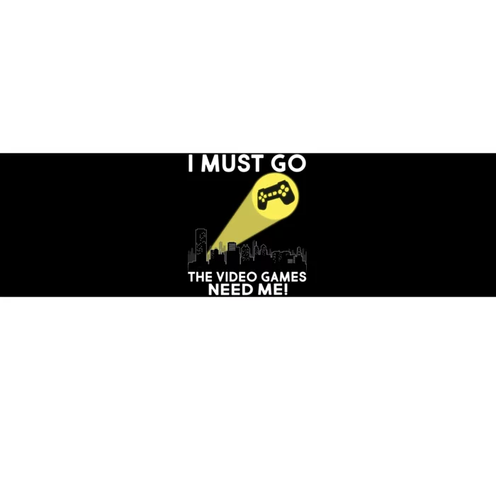 I Must Go The Video Game Needs Me Bumper Sticker