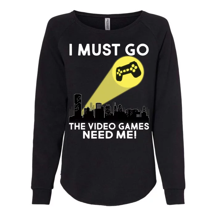 I Must Go The Video Game Needs Me Womens California Wash Sweatshirt