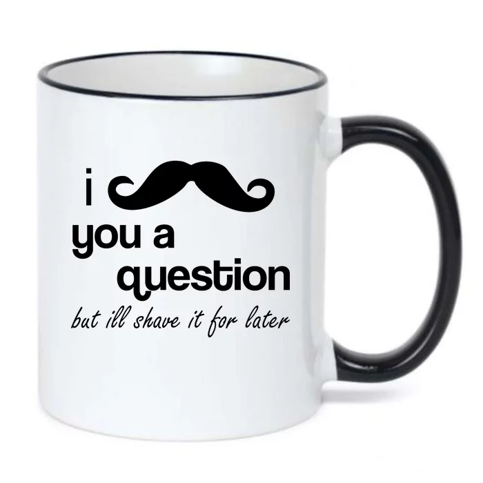 I Mustache You A Question But Ill Shave It For Later Black Color Changing Mug